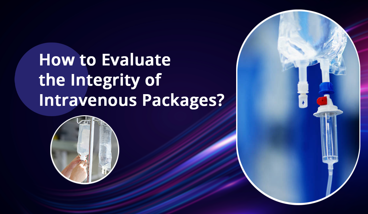 How to Evaluate the Integrity of Intravenous Packages